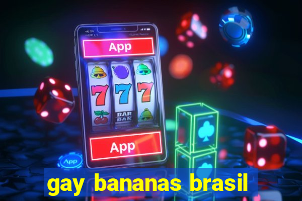 gay bananas brasil